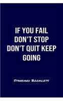 If You Fail Don't Stop Don't Quit Keep Going Standard Booklets: A softcover fitness tracker to record four days worth of exercise plus cardio.