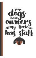 Some Dogs Have Owners My Doxie Has Staff