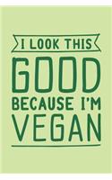 I Look This Good Because I'm Vegan