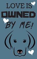 Love Is Owned By Me: Lined Notebook / Journal Great For Dog Lovers