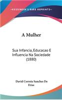 A Mulher: Sua Infancia, Educacao E Influencia Na Sociedade (1880)