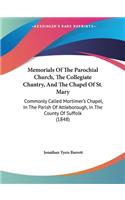 Memorials Of The Parochial Church, The Collegiate Chantry, And The Chapel Of St. Mary