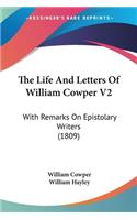 The Life And Letters Of William Cowper V2: With Remarks On Epistolary Writers (1809)(English)