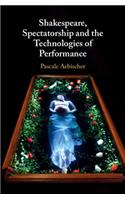 Shakespeare, Spectatorship and the Technologies of Performance