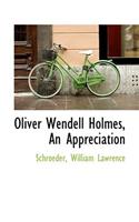 Oliver Wendell Holmes, an Appreciation