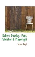Robert Dodsley, Poet, Publisher & Playwright