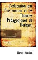 L'Education Par L'Instruction Et Les Theories Pedagogiques de Herbart.