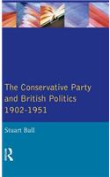 The Conservative Party and British Politics 1902 - 1951