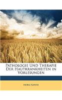 Pathologie Und Therapie Der Hautkrankheiten in Vorlesungen