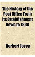 The History of the Post Office from Its Establishment Down to 1836