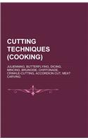 Cutting Techniques (Cooking): Julienning, Butterflying, Dicing, Mincing, Brunoise, Chiffonade, Crinkle-Cutting, Accordion Cut, Meat Carving(English)