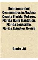 Unincorporated Communities in Alachua County, Florida: Melrose, Florida, Haile Plantation, Florida, Jonesville, Florida, Evinston, Florida(English)