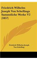 Friedrich Wilhelm Joseph Von Schellings Sammtliche Werke V2 (1857): (German)