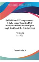 Della Liberta' D'Insegnamento E Della Legge Organica Dell' Istruzione Pubblica Promulgata Negli Stati Sardi Il 4 Ottobre 1848