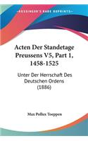 Acten Der Standetage Preussens V5, Part 1, 1458-1525