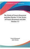 The Works of Francis Beaumont and John Fletcher V2 the Works of Francis Beaumont and John Fletcher V2