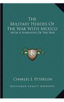 Military Heroes of the War with Mexico