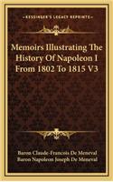 Memoirs Illustrating The History Of Napoleon I From 1802 To 1815 V3