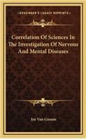 Correlation of Sciences in the Investigation of Nervous and Mental Diseases
