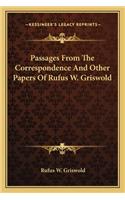 Passages from the Correspondence and Other Papers of Rufus W. Griswold