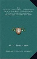 The Hitherto Unidentified Contributions of W. M. Thackeray to Punch, with a Complete and Authoritative Bibliography from 1843-1848 (1900)