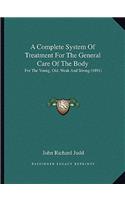A Complete System of Treatment for the General Care of the Body