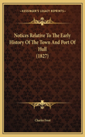 Notices Relative To The Early History Of The Town And Port Of Hull (1827)