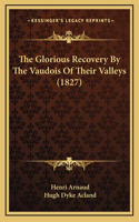 The Glorious Recovery By The Vaudois Of Their Valleys (1827)