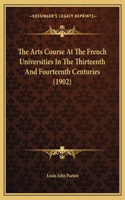 The Arts Course At The French Universities In The Thirteenth And Fourteenth Centuries (1902)