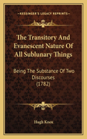 The Transitory And Evanescent Nature Of All Sublunary Things