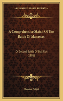 A Comprehensive Sketch Of The Battle Of Manassas: Or Second Battle Of Bull Run (1886)