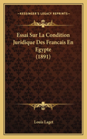 Essai Sur La Condition Juridique Des Francais En Egypte (1891): (French)