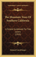 Mountain Trees Of Southern California: A Simple Guidebook For Tree Lovers (1919)