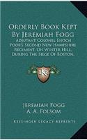 Orderly Book Kept By Jeremiah Fogg