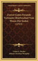 Zweyer Guten Freunde Vertrauter Briefwechsel Vom Wesen Der Seelen (1713)