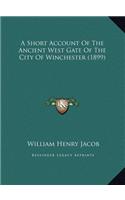 A Short Account Of The Ancient West Gate Of The City Of Winchester (1899)