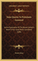 Some Queries To Protestants Answered