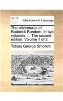 The Adventures of Roderick Random. in Two Volumes. ... the Second Edition. Volume 1 of 2