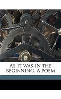As It Was in the Beginning. a Poem: (English)