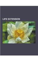 Life Extension: Cryonics, Immortality, American Academy of Anti-Aging Medicine, Xian, Baopuzi, Evolution of Ageing, Strategies for Eng(English)