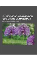 El Ingenioso Hidalgo Don Quixote de La Mancha, 2: (Spanish)