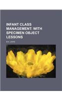 Infant Class Management; With Specimen Object Lessons