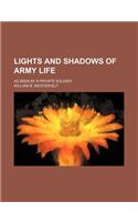 Lights and Shadows of Army Life; As Seen by a Private Soldier