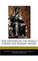 The History of the Papacy Under the Roman Empire