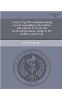A Study of Problem-Based Learning Content Acquisition and Academic Achievement in Career and Technical Education Courses at the Middle-School Level