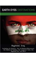 Baghdad, Iraq: Including Its History, the Al-Shaheed Monument, the Hands of Victory, the Assassins' Gate, the Baghdad Zoo, and More