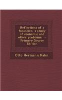 Reflections of a Financier, a Study of Economic and Other Problems;