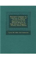Descriptive Catalogue of a Collection of Objects of Jewish Ceremonial Deposited in the U.S. National Museum by Hadji Ephraim Benguiat.