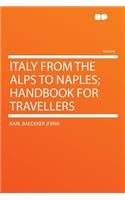 Italy from the Alps to Naples; Handbook for Travellers