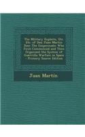 The Military Exploits, Etc. Etc. of Don Juan Martin Diez: The Empecinado; Who First Commenced and Then Organized the System of Guerrilla Warfare in Sp